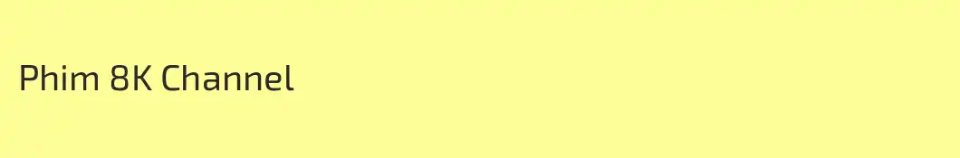Phim 8K Channel